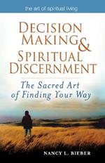 Decision Making & Spiritual Discernemnt: The Sacred Art of Finding Your Way