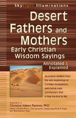 Desert Fathers and Mothers: Early Christian Wisdom Sayings Annotated & Explained