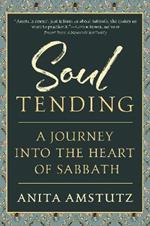 Soul Tending: Journey Into the Heart of Sabbath