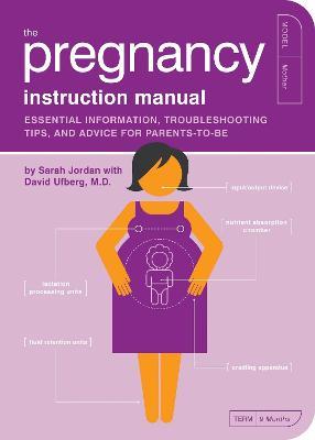 The Pregnancy Instruction Manual: Essential Information, Troubleshooting Tips, and Advice for Parents-to-Be - Sarah Jordan - cover