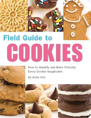 Field Guide to Cookies: How to Identify and Bake Virtually Every Cookie Imaginable - Anita Chu - cover