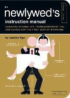 The Newlywed's Instruction Manual: Essential Information, Troubleshooting Tips, and Advice for the First Year of Marriage - Caroline Tiger - cover