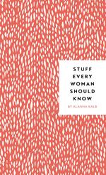 Stuff Every Woman Should Know