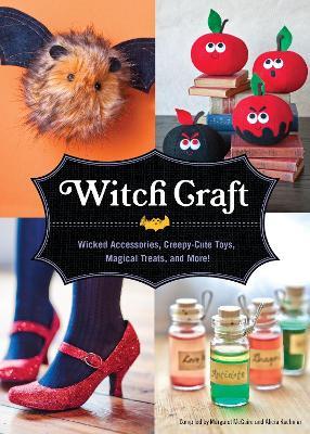 Witch Craft: Wicked Accessories, Creepy-Cute Toys, Magical Treats, and More! - cover