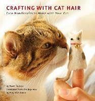 Crafting with Cat Hair: Cute Handicrafts to Make with Your Cat - Kaori Tsutaya - cover