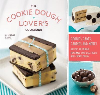 The Cookie Dough Lover's Cookbook: Cookies, Cakes, Candies, and More - Lindsay Landis - cover