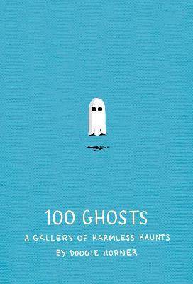100 Ghosts: A Gallery of Harmless Haunts - Doogie Horner - cover