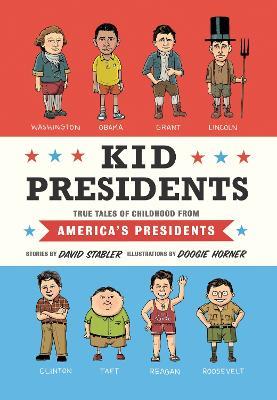 Kid Presidents: True Tales of Childhood from America's Presidents - David Stabler - cover