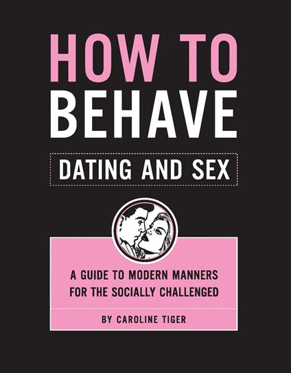 How to Behave: Dating and Sex