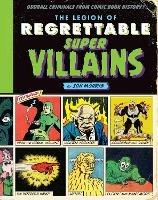 The Legion of Regrettable Supervillains: Oddball Criminals from Comic Book History - Jon Morris - cover