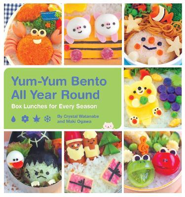 Yum-Yum Bento All Year Round: Box Lunches for Every Season - Crystal Watanabe,Maki Ogawa - cover