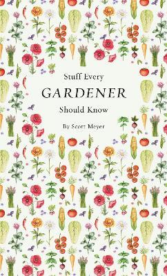 Stuff Every Gardener Should Know - Scott Meyer - cover