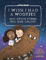 I Wish I Had a Wookiee: And Other Poems for Our Galaxy - Ian Doescher,Tim Budgen - cover