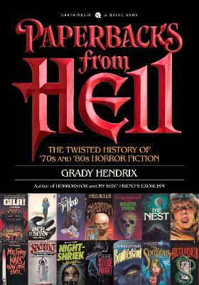 Paperbacks from Hell: The Twisted History of '70s and '80s Horror Fiction - Grady Hendrix - cover