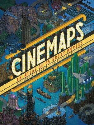 Cinemaps: An Atlas of 35 Great Movies - Andrew Degraff,A.D. Jameson - cover