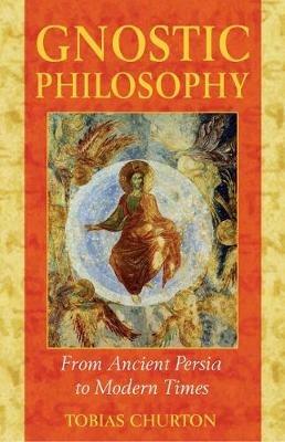 Gnostic Philosophy: From Ancient Persia to Modern Times - Tobias Churton - cover