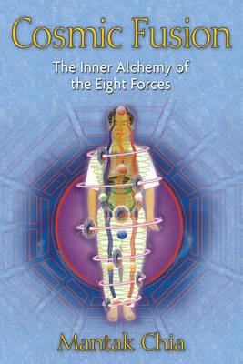 Cosmic Fusion: The Inner Alchemy of the Eight Forces - Mantak Chia - cover