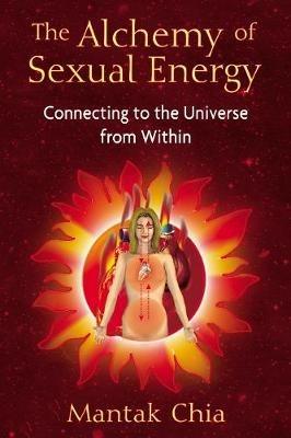 The Alchemy of Sexual Energy: Connecting to the Universe from Within - Mantak Chia - cover