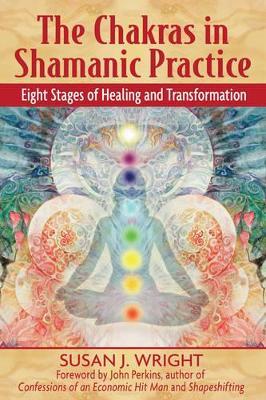 The Chakras in Shamanic Practice: Eight Stages of Healing and Transformation - Susan Wright - cover