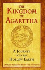 Kingdom of Agarttha: A Journey into the Hollow Earth