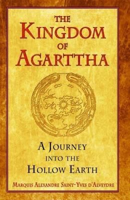 Kingdom of Agarttha: A Journey into the Hollow Earth - Marquis Saint-Yves d'Alveydre - cover