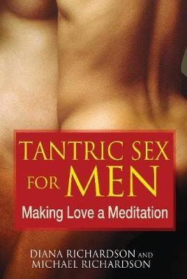 Tantric Sex for Men: Making Love a Meditation - Diana Richardson,Michael Richardson - cover