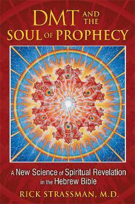 DMT and the Soul of Prophecy: A New Science of Spiritual Revelation in the Hebrew Bible - Rick Strassman - cover