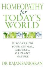 Homeopathy for Today's World: Discovering Your Animal, Mineral, or Plant Nature