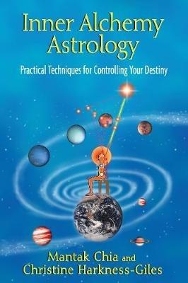 Inner Alchemy Astrology: Practical Techniques for Controlling Your Destiny - Mantak Chia,Christine Harkness-Giles - cover