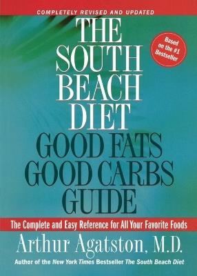 The South Beach Diet Good Fats, Good Carbs Guide: The Complete and Easy Reference for All Your Favorite Foods - Arthur Agatston - cover