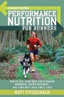 Runner's World Performance Nutrition for Runners: How to Fuel Your Body for Stronger Workouts, Faster Recovery, and Your Best Race Times Ever - Matt Fitzgerald,Editors of Runner's World Maga - cover