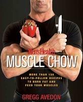 Men's Health Muscle Chow: More Than 150 Easy-to-Follow Recipes to Burn Fat and Feed Your Muscles : A Cookbook - Gregg Avedon,Editors of Men's Health Magazi - cover