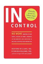 In Control: No More Snapping at Your Family, Sulking at Work, Steaming in the Grocery Line, Seething in Meetings, Stuffing Your Fr