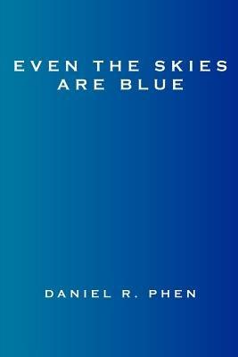 Even the Skies are Blue - Daniel R. Phen - cover