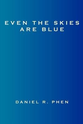 Even the Skies are Blue - Daniel R. Phen - cover