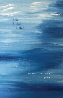 Blue and Blue and Blue - Darren C Demaree - cover