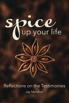 SPICE Up Your Life: Reflections on the Testimonies - Jay Marshall - cover