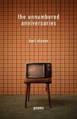 The Unnumbered Anniversaries: Poems - Kurt Olsson - cover