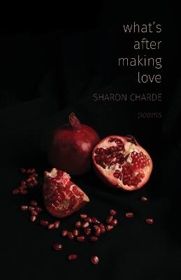 What's After Making Love: Poems - Sharon Charde - cover