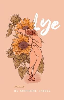 Lye: Poems - Sunshine Lately - cover