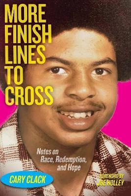 More Finish Lines to Cross: Notes on Race, Redemption, and Hope - Cary Clack - cover