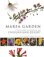 Marfa Garden: A Field Guide to Plants of the Chihuahuan Desert