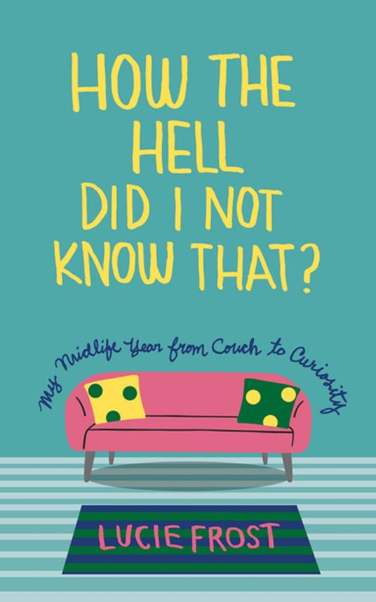 How the Hell Did I Not Know That?