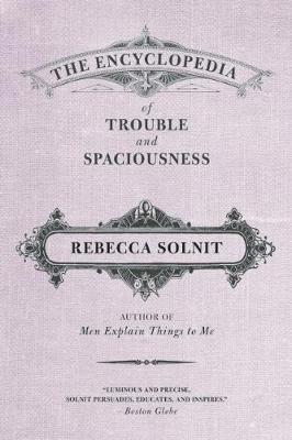 The Encyclopedia of Trouble and Spaciousness - Rebecca Solnit - cover