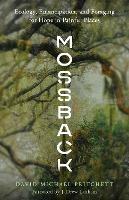Mossback: Ecology, Emancipation, and Foraging for Hope in Painful Places - David Michael Pritchett - cover