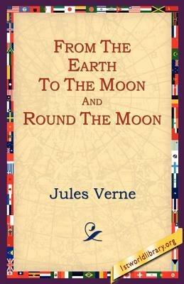 From the Earth to the Moon and Round the Moon - Jules Verne - cover