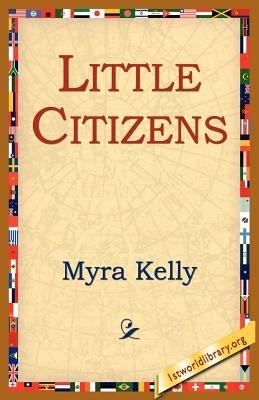 Little Citizens - Myra Kelly - cover