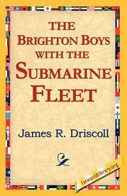 The Brighton Boys with the Submarine Fleet - James R. Driscoll - cover