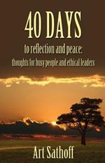 40 Days to Reflection and Peace: Thoughts for Busy People and Ethical Leaders