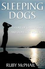Sleeping Dogs: A Story of Child Abuse and Domestic Violence
